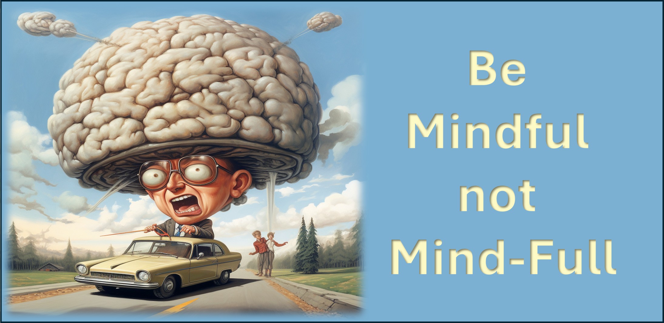 Be Mindful, Not Mind-Full