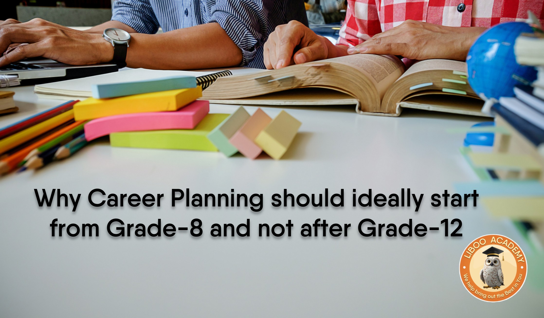 Why Career Planning Should Ideally Start In Grade 8 (Not After Grade 12)